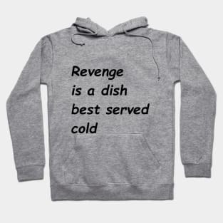 Revenge Is A Dish Best Served Cold Hoodie